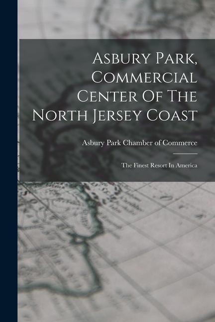 Asbury Park Commercial Center Of The North Jersey Coast: The Finest Resort In America
