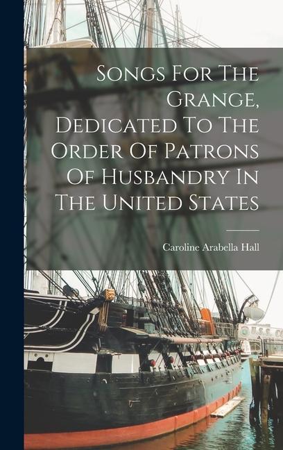 Songs For The Grange Dedicated To The Order Of Patrons Of Husbandry In The United States