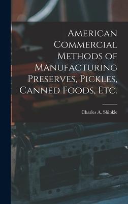 American Commercial Methods of Manufacturing Preserves Pickles Canned Foods Etc.