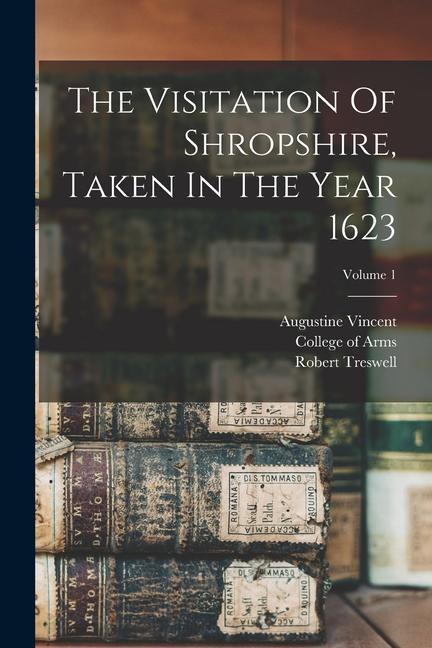 The Visitation Of Shropshire Taken In The Year 1623; Volume 1