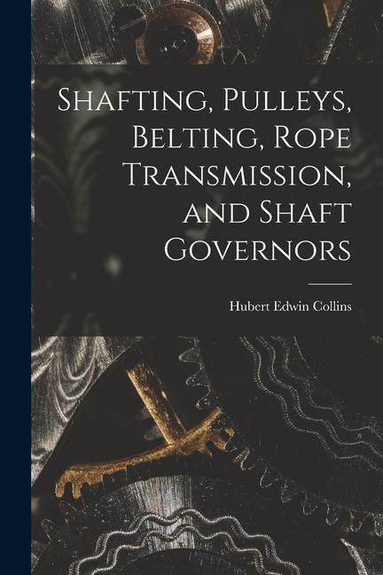 Shafting Pulleys Belting Rope Transmission and Shaft Governors