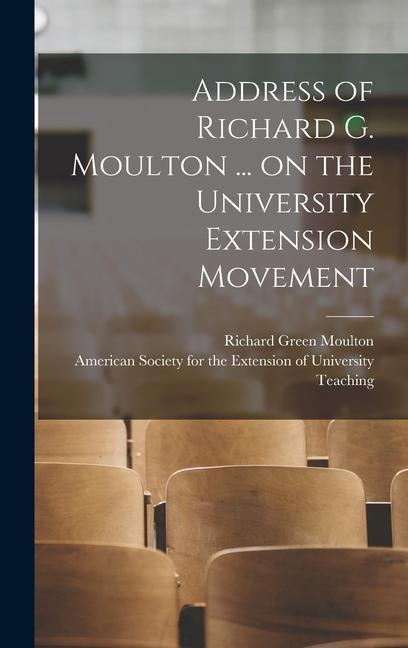 Address of Richard G. Moulton ... on the University Extension Movement