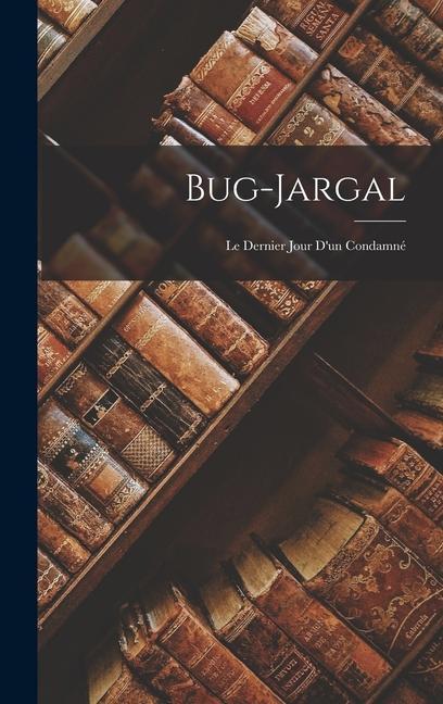 Bug-Jargal: Le Dernier Jour D‘un Condamné