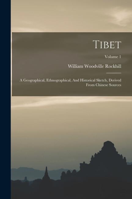 Tibet: A Geographical Ethnographical And Historical Sketch Derived From Chinese Sources; Volume 1