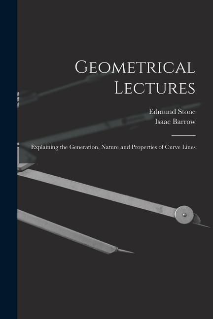 Geometrical Lectures: Explaining the Generation Nature and Properties of Curve Lines