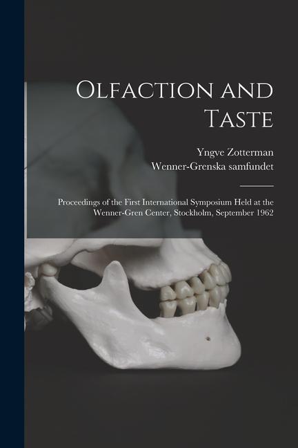 Olfaction and Taste: Proceedings of the First International Symposium Held at the Wenner-Gren Center Stockholm September 1962