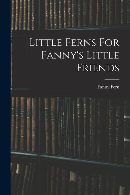 Little Ferns For Fanny‘s Little Friends
