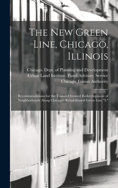 The new Green Line Chicago Illinois: Recommendations for the Transit-oriented Redevelopment of Neighborhoods Along Chicago‘s Rehabilitated Green Lin