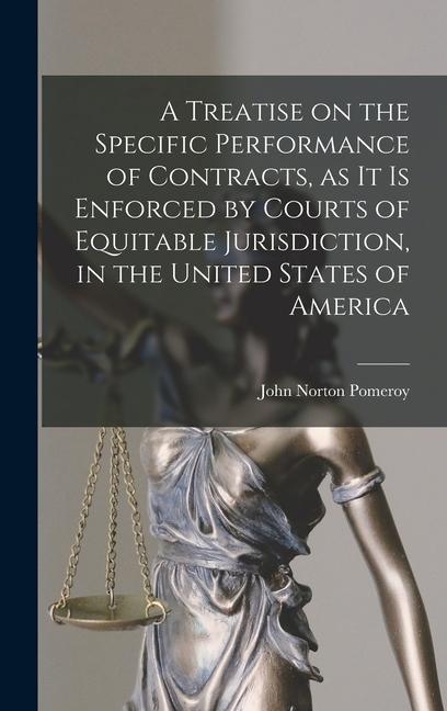 A Treatise on the Specific Performance of Contracts as it is Enforced by Courts of Equitable Jurisdiction in the United States of America
