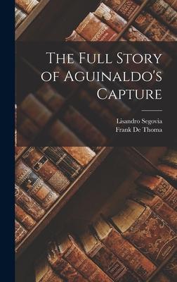 The Full Story of Aguinaldo‘s Capture