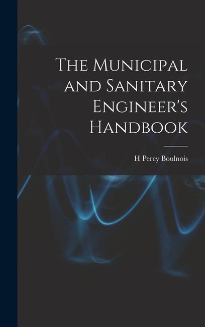 The Municipal and Sanitary Engineer‘s Handbook