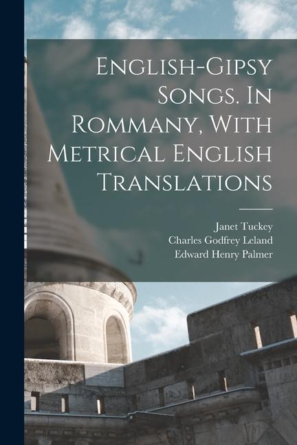 English-Gipsy Songs. In Rommany With Metrical English Translations
