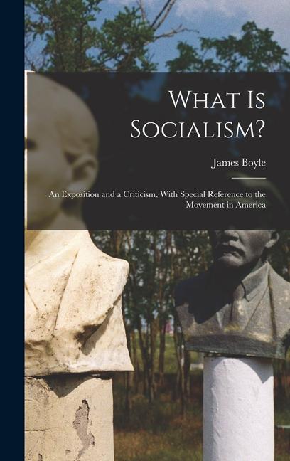 What is Socialism?: An Exposition and a Criticism With Special Reference to the Movement in America