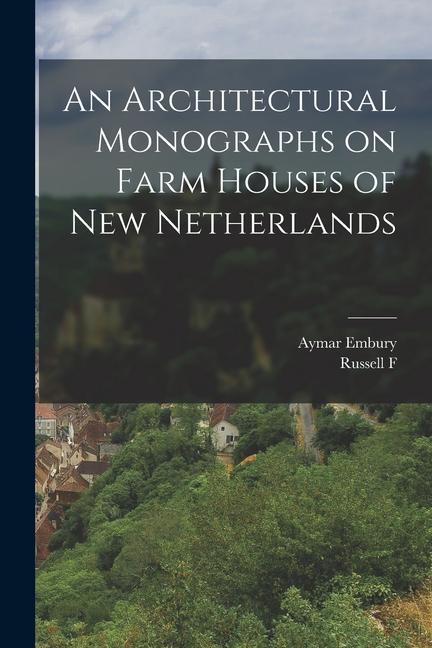 An Architectural Monographs on Farm Houses of New Netherlands