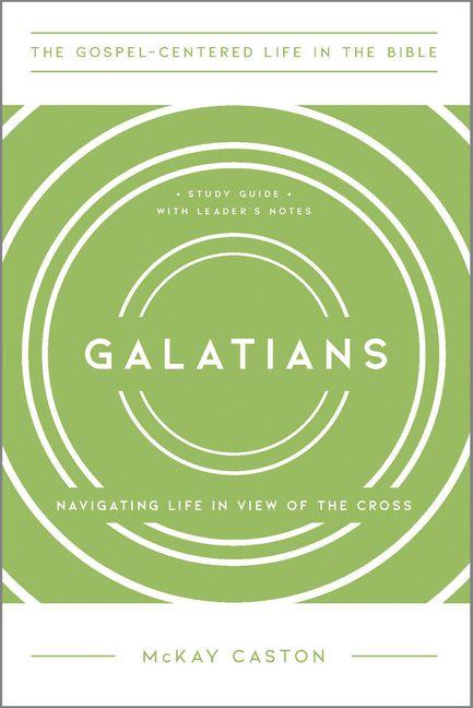 Galatians - Navigating Life in View of the Cross Study Guide with Leader`s Notes