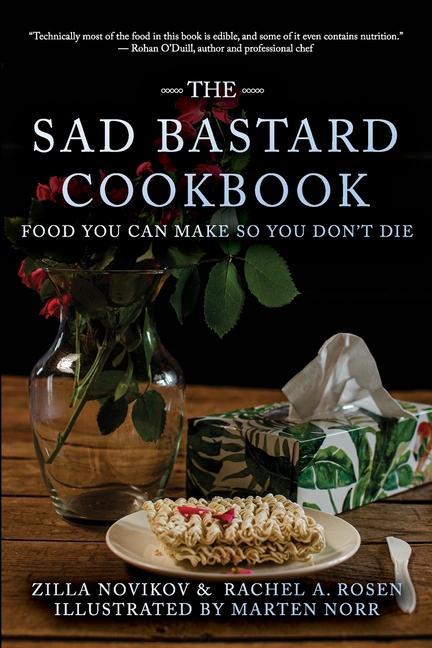 The Sad Bastard Cookbook: Food You Can Make So You Don‘t Die