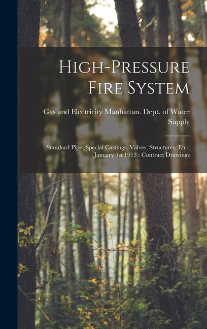 High-pressure Fire System: Standard Pipe Special Castings Valves Structures Etc. January 1st 1913: Contract Drawings
