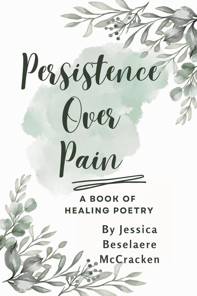 Persistence Over Pain ~ A Book of Healing Poetry