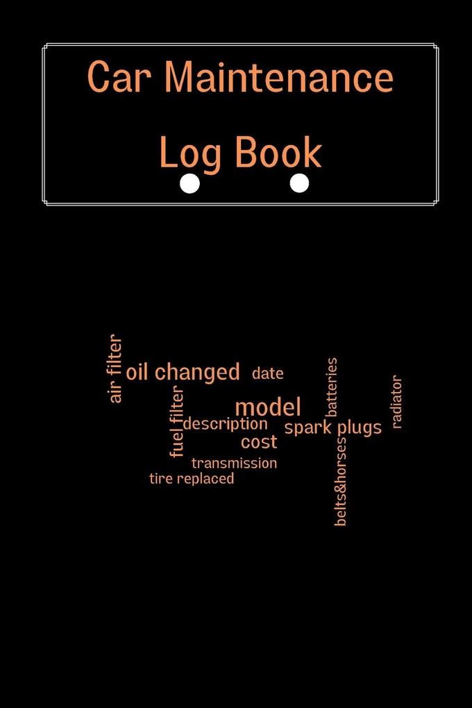 Car Maintenance Log Book: Vehicle Maintenance Log Book Car Repair Journal Oil Change Log Book Vehicle and Automobile Service Cars Trucks A