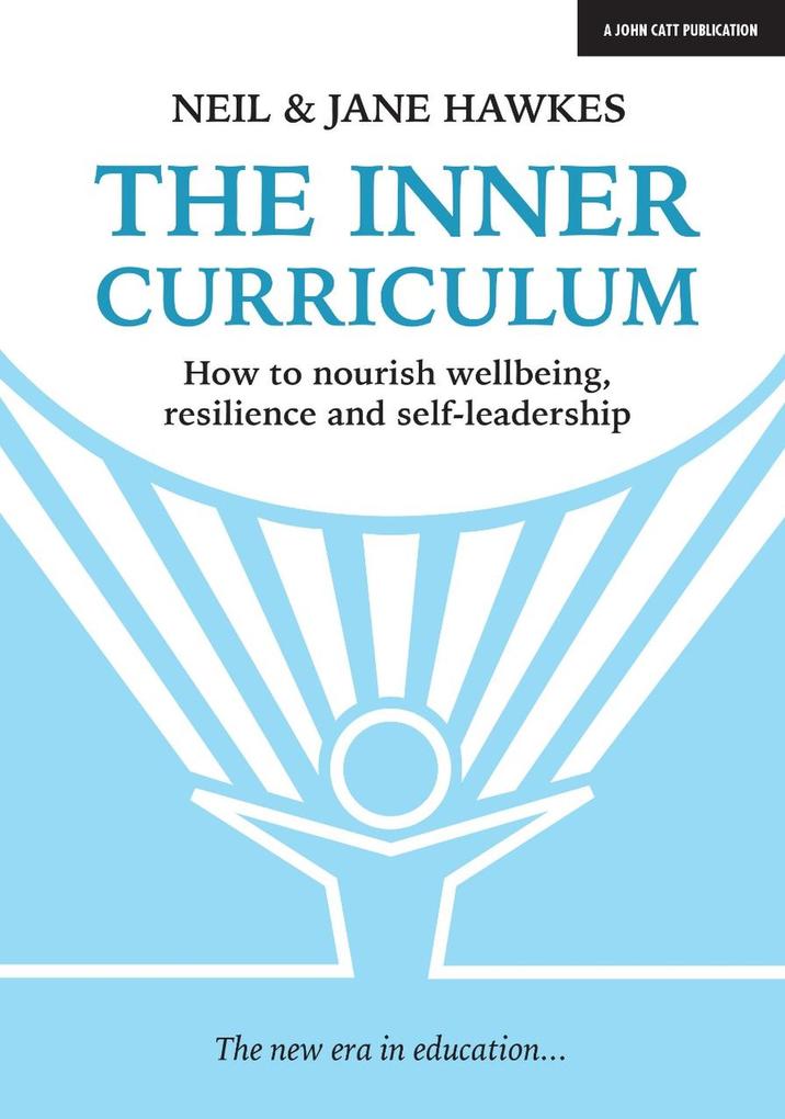 The Inner Curriculum: How to develop Wellbeing Resilience & Self-leadership