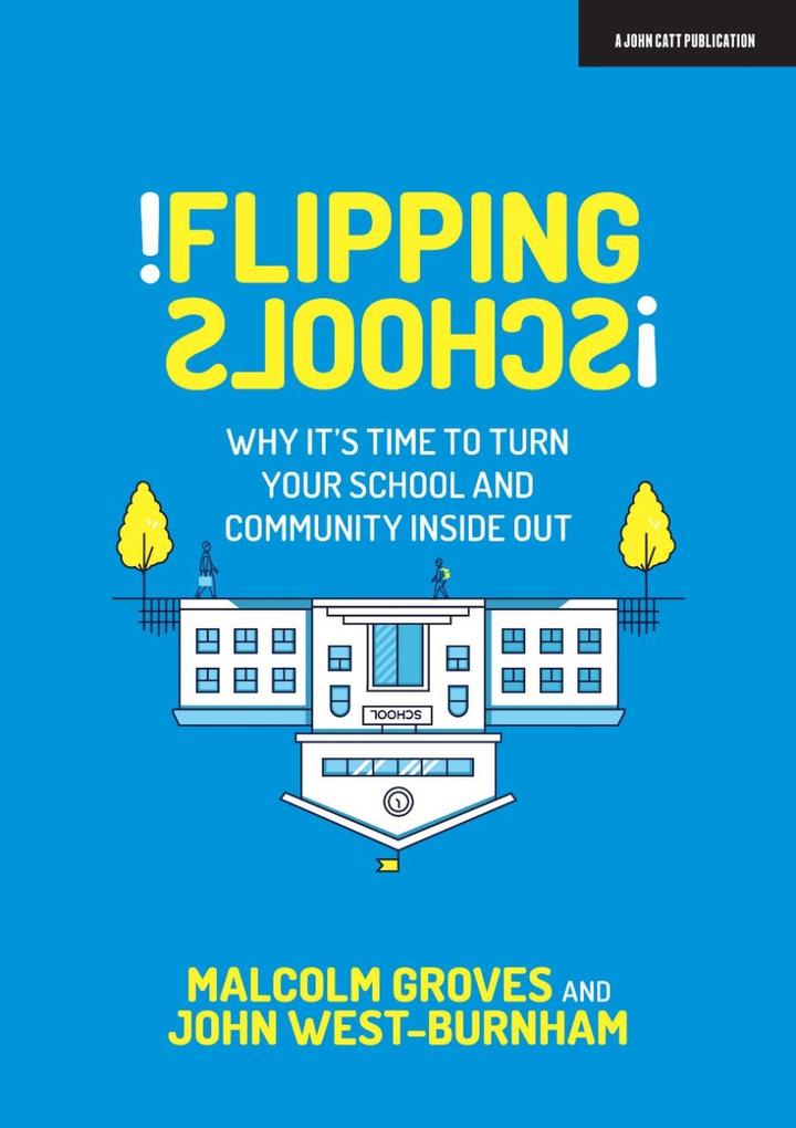 Flipping Schools: Why it‘s time to turn your school and community inside out