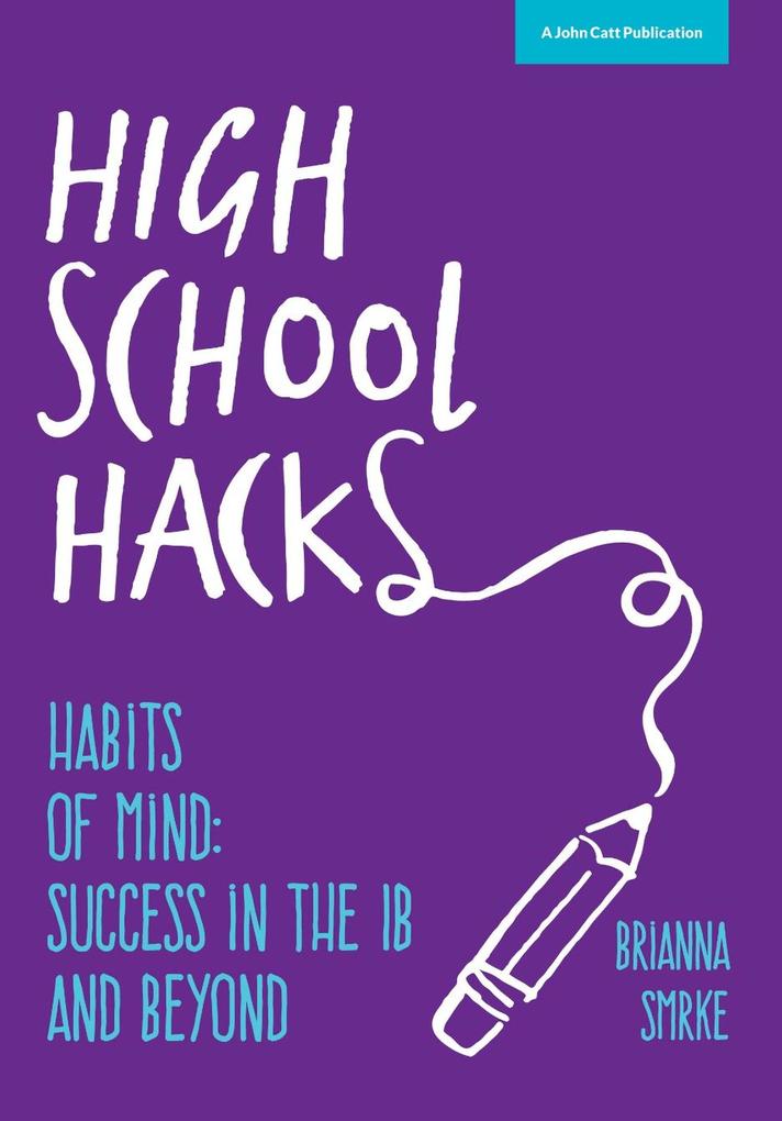 High School Hacks: A Student‘s Guide to Success in the IB and Beyond