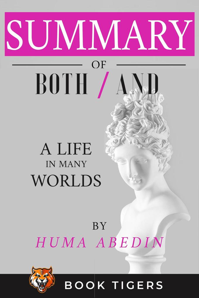 Summary and Analysis of Both/And: A Life in Many Worlds By Huma Abiden (Book Tigers Social and Politics Summaries #5)