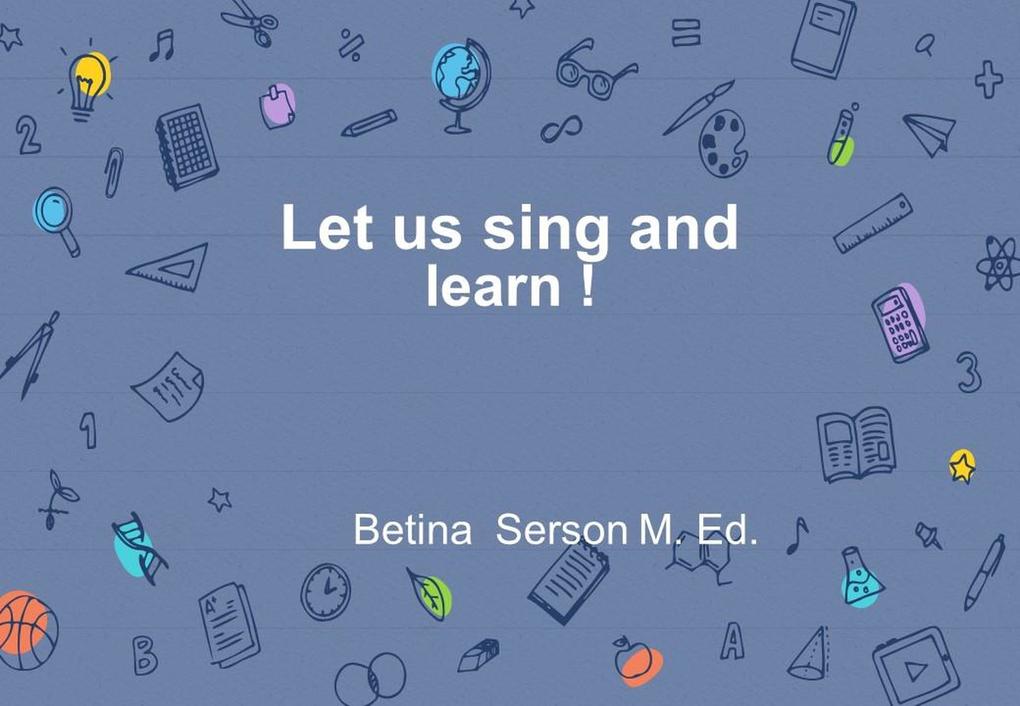 Let us sing and learn !