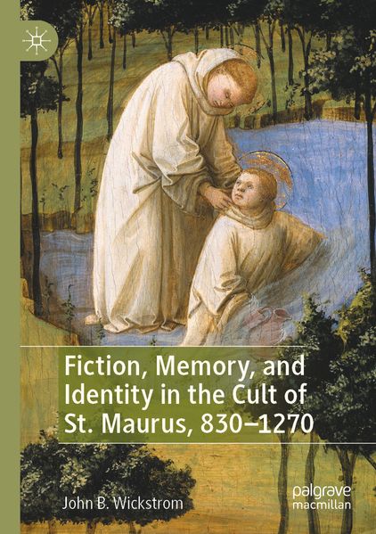 Fiction Memory and Identity in the Cult of St. Maurus 830-1270