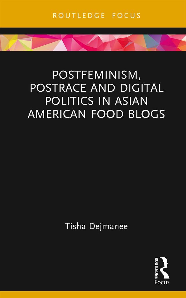 Postfeminism Postrace and Digital Politics in Asian American Food Blogs