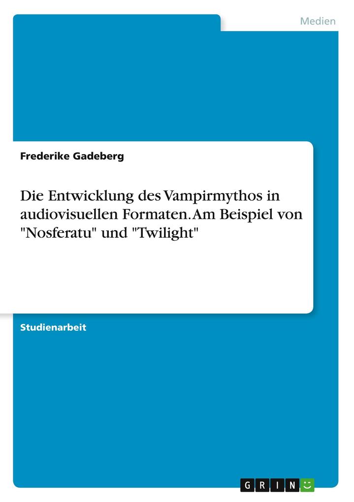 Die Entwicklung des Vampirmythos in audiovisuellen Formaten. Am Beispiel von Nosferatu und Twilight