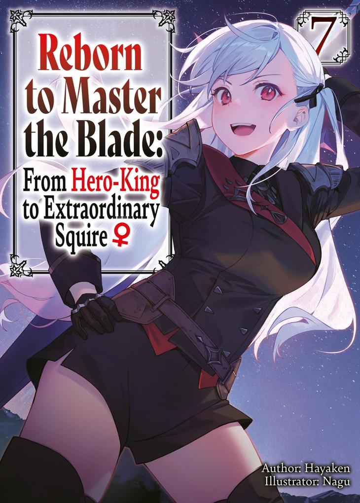 Reborn to Master the Blade: From Hero-King to Extraordinary Squire Volume 7