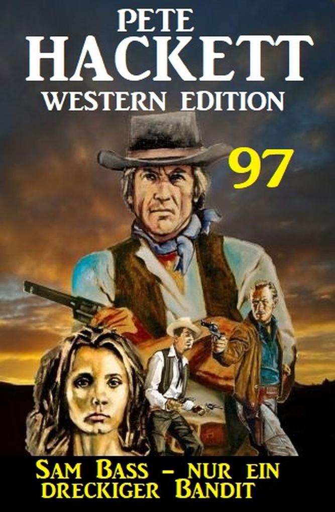  Bass - nur ein dreckiger Bandit: Pete Hackett Western Edition 97