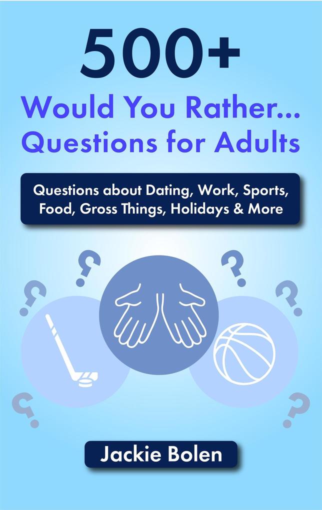500+ Would You Rather Questions for Adults: Questions about Dating Work Sports Food Gross Things Holidays & More