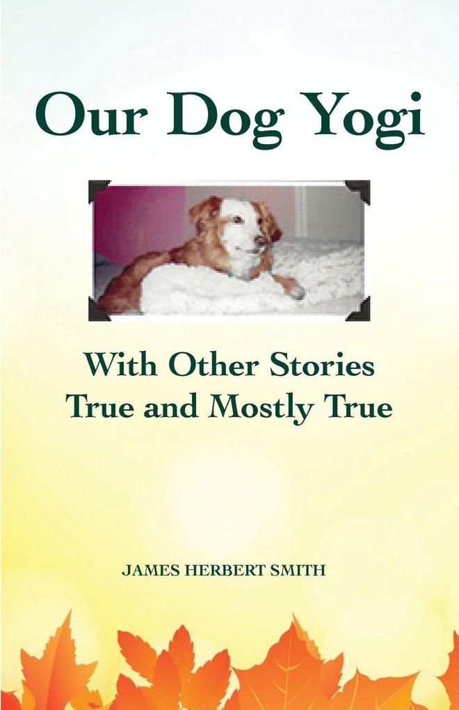 Our Dog Yogi With Other Stories True and Mostly True