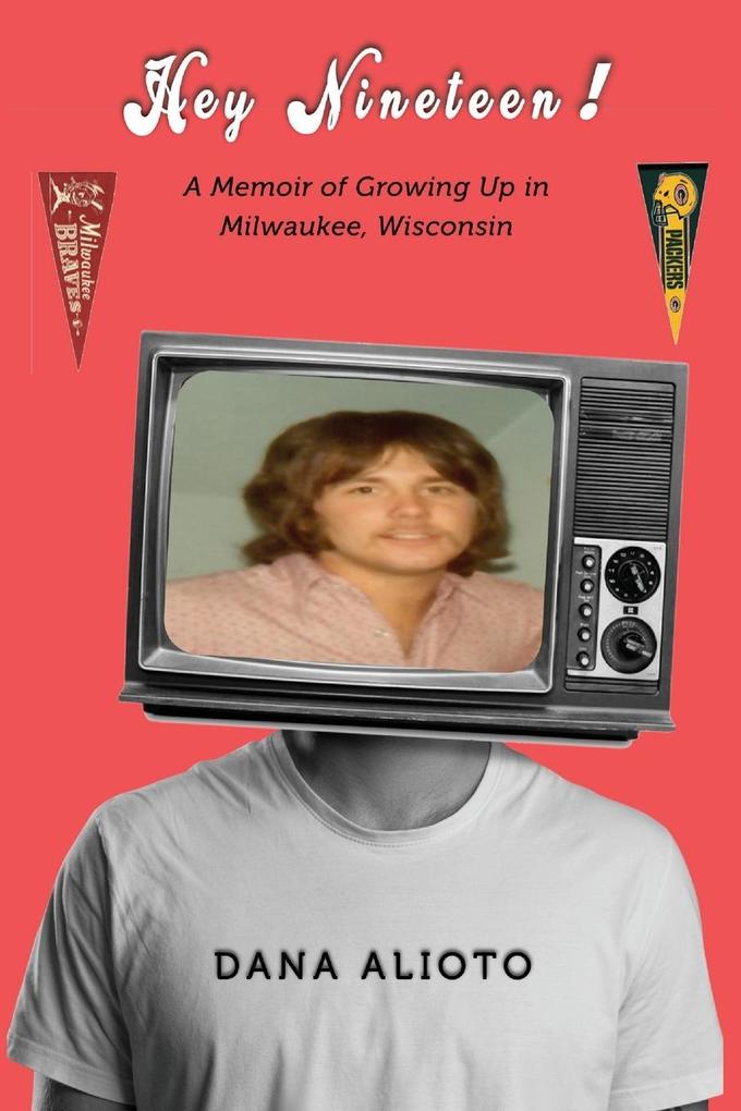 Hey Nineteen! A Memoir of Growing Up in Milwaukee Wisconsin