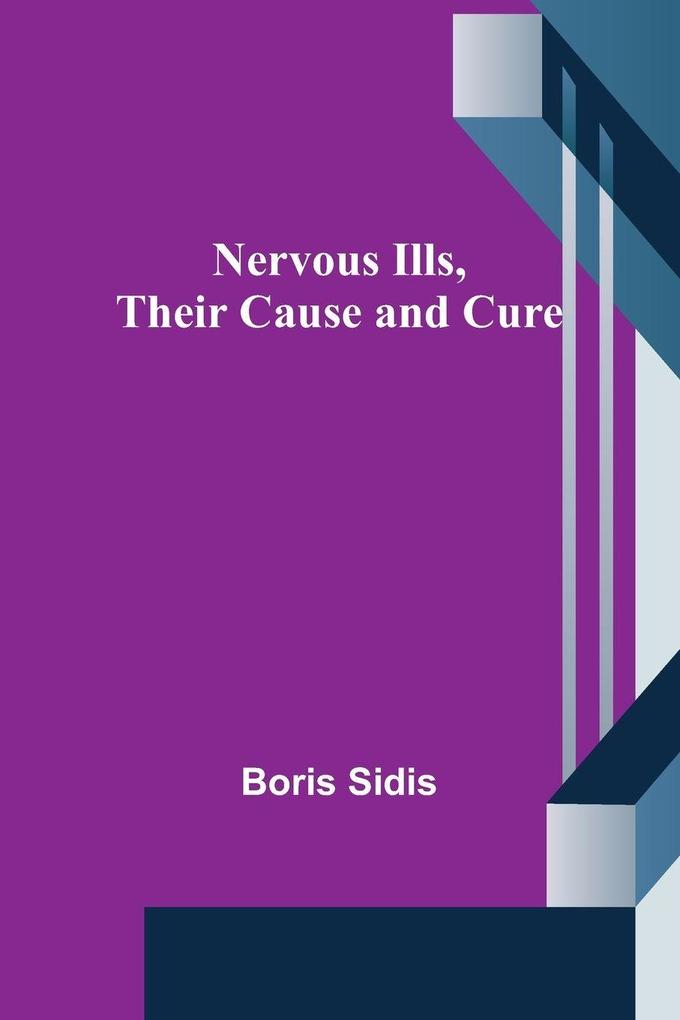 Nervous Ills Their Cause and Cure