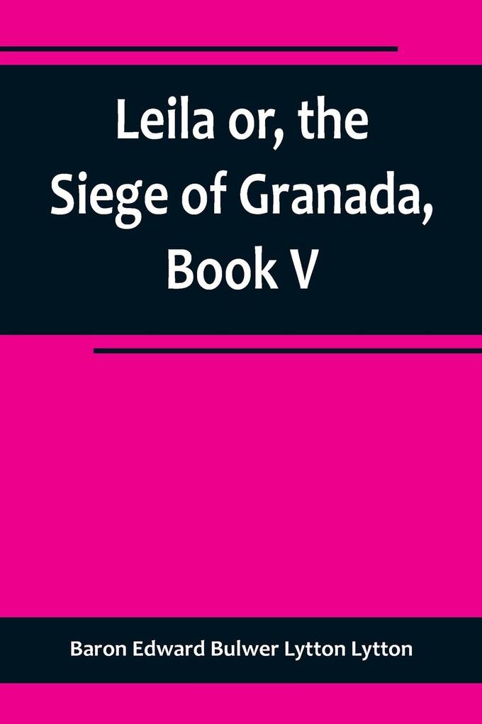 Leila or the Siege of Granada Book V
