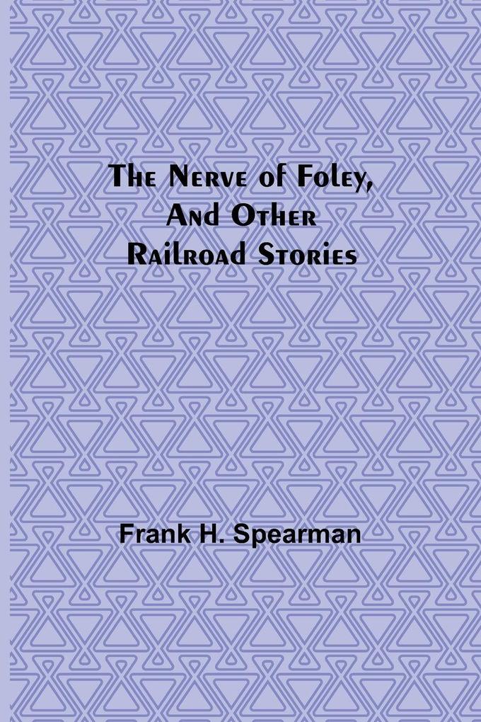 The Nerve of Foley and Other Railroad Stories