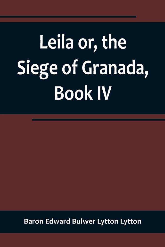 Leila or the Siege of Granada Book IV