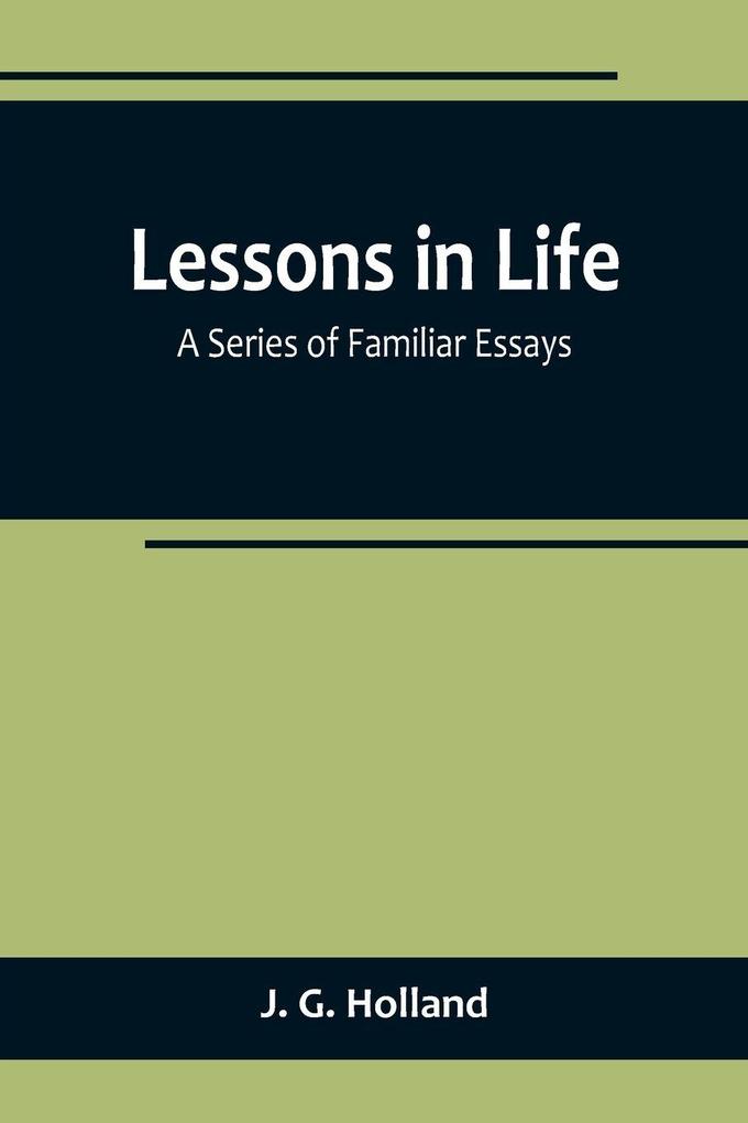 Lessons in Life; A Series of Familiar Essays