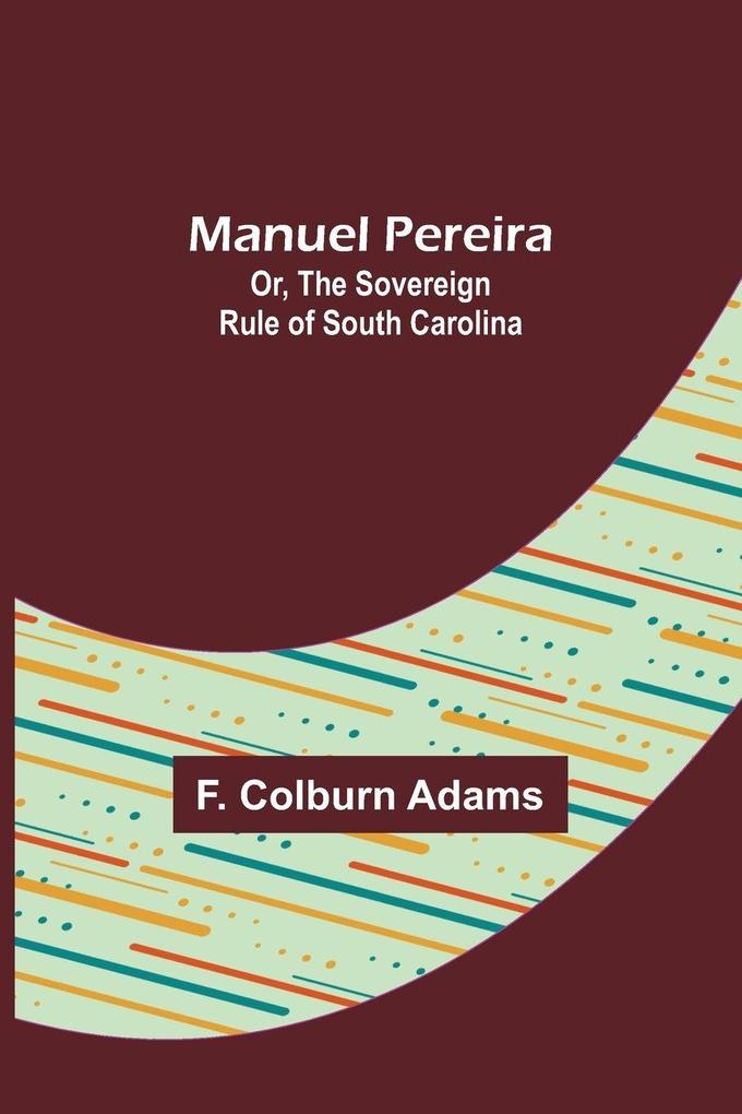 Manuel Pereira; Or The Sovereign Rule of South Carolina