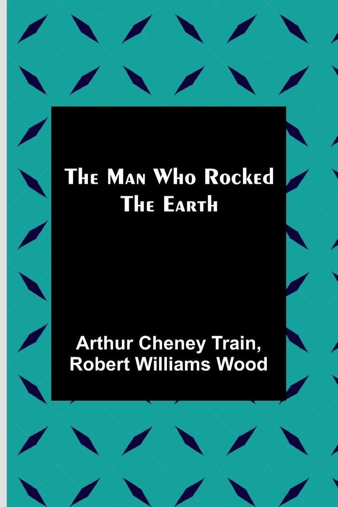 The Man Who Rocked the Earth
