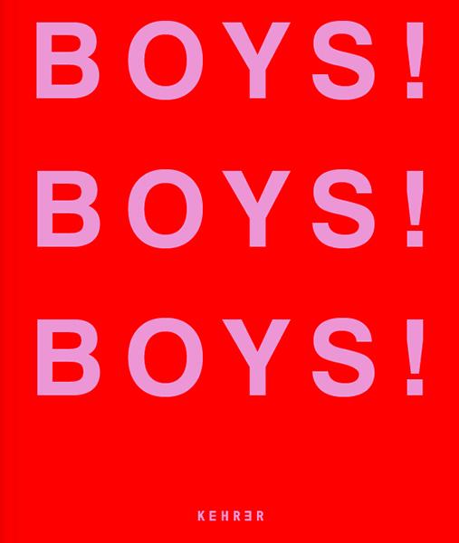 Kehrer Verlag Heidelberg Boys! Boys! Boys!