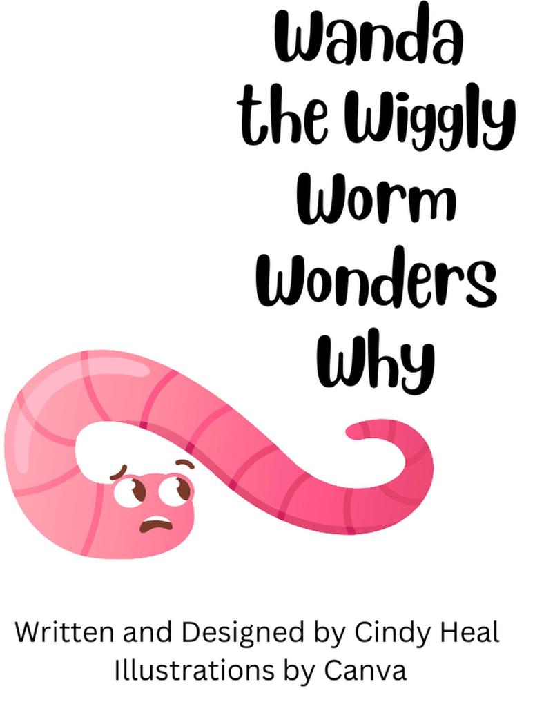 Wanda the Wiggly Worm Wonders Why
