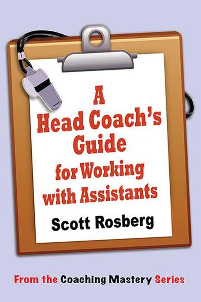 A Head Coach‘s Guide for Working with Assistants (Coaching Mastery)