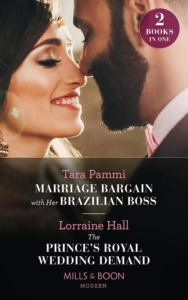 Marriage Bargain With Her Brazilian Boss / The Prince‘s Royal Wedding Demand: Marriage Bargain with Her Brazilian Boss (Billion-Dollar Fairy tales) / The Prince‘s Royal Wedding Demand (Mills & Boon Modern)
