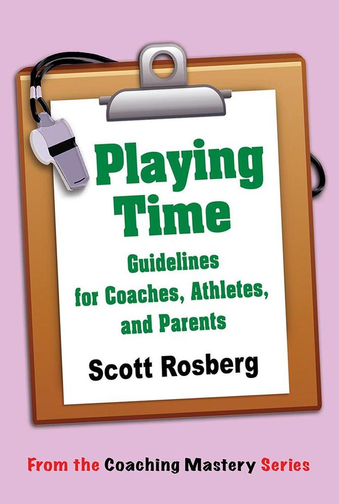Playing Time: Guidelines for Coaches Athletes & Parents (Coaching Mastery)