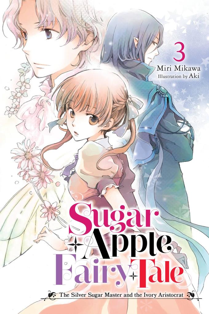 Sugar Apple Fairy Tale Vol. 3 (Light Novel): The Silver Sugar Master and the Ivory Aristocrat