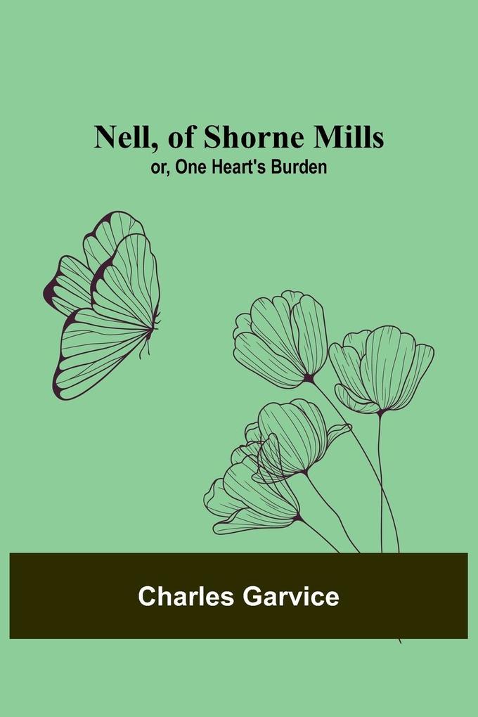 Nell of Shorne Mills; or One Heart‘s Burden